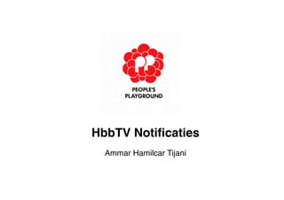 HbbTV Notificaties
Ammar Hamilcar Tijani
 