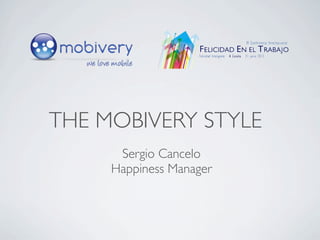 Sergio Cancelo
Happiness Manager
THE MOBIVERY STYLE
 