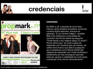 credenciais
palestrante futurista beia carvalho na mídia

CONTEÚDO

!

Vamos aos Intangíveis!

!

O antes, o agora e o depois. Trilogia essencial, mas
muitas vezes um único desses itens pode pautar a agenda
pessoal, o rumo de uma marca, produto ou serviço, erro
estratégico capaz de liquidar planos e projetos.

publicada em Negócios, PropMark - 17OUT2009

 