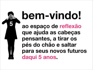 credenciais
palestrante futurista beia carvalho na mídia

CONTEÚDO

!

De Stálin a JK, o período de cinco anos marcou vários
projetos de política, economia e outros tantos assuntos,
inclusive os pessoais.

!

"É um número mágico", acredita Béia e faz referência a
uma análise do consultor Joe Ponzio diante da
pergunta "Onde estará o seu negócio daqui a 5 anos?".
Ponzio aﬁrma que "se você é capaz de responder com
razoável grau de certeza, vai colher bons frutos e que esta
é a pergunta que investidores como Warren Buffet são
capazes de responder com muita conﬁança e exatamente
por isso conseguem grandes retornos, ignorar a
volatilidade do curto prazo e ainda por cima, dormir
tranquilamente.”

Capa do PropMark no lançamento da 5 Years From Now® 1DEZ2008

 