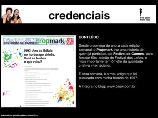 palestras

minhas credenciais
Palestrante futurista e presidente da 5 Years From Now®.

!

Beia foi sócia e vice presidente de planejamento de 3 Agências
com 4 Leões de Cannes. E uma das 50 mulheres que, em 2010,
foram homenageadas com o Prêmio Excelência Mulher.

Repensadores

2 NY Festivals

4 leões: para Absolut, Adidas, Pedigree e TBWA

Excelência 2010

Integra a Rede de Repensadores, que reúne a nata de profissionais
diferenciados e inovadores em suas áreas de atuação. E também do
recém criado grupo São Paulo Futurists. Seu blog é um espaço
livre para discussão de temas que interessam a quem cuida de seus
negócios e marcas. E para algumas idiossincrasias também.

!

Suas palestras inspiradoras provocam plateias a pensar em sérios
temas do futuro com leveza e humor.

Troque uma ideia com ela sobre seu próximo evento.

Beia Carvalho

 