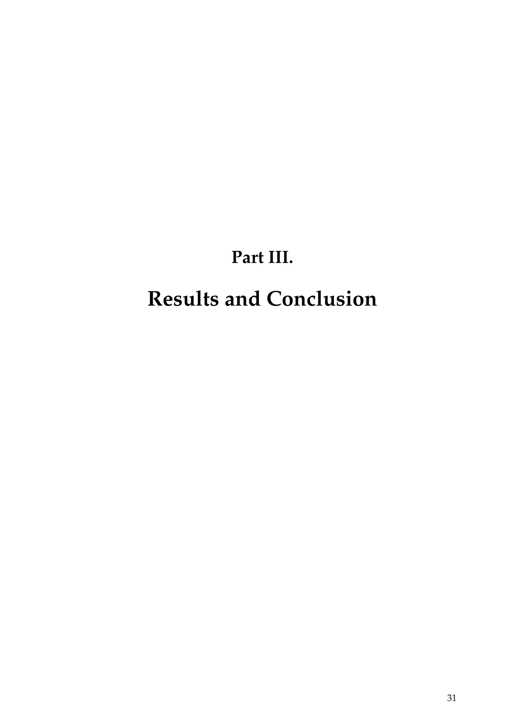 Part III.
Results and Conclusion
31
 