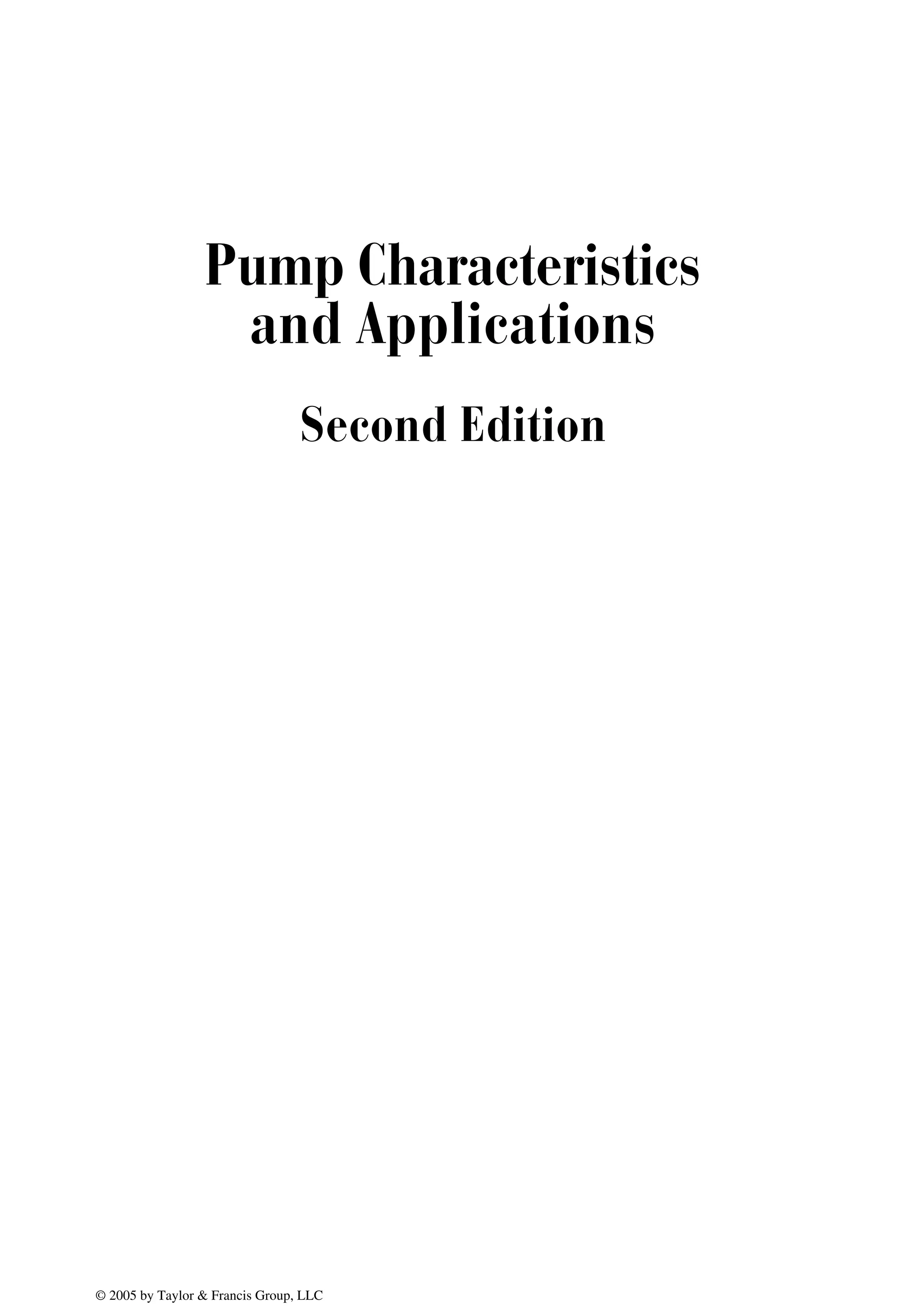 Pump Characteristics
and Applications
Second Edition
© 2005 by Taylor & Francis Group, LLC
 