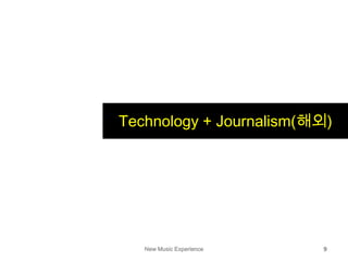 New Music Experience 9
Technology + Journalism(해외)
 
