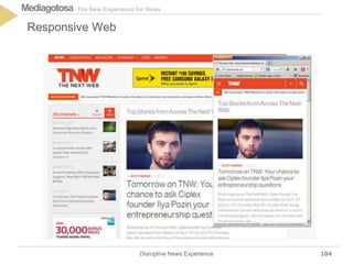 The New Experience for NewsMediagotosa
Disruptive News Experience
Responsive Web
104
 
