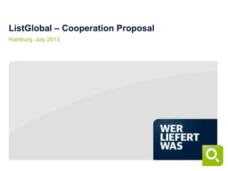 ListGlobal – Cooperation Proposal
Hamburg, July 2013
 
