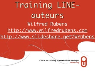 Training LINE-
auteurs
Wilfred Rubens
http://www.wilfredrubens.com
http://www.slideshare.net/wrubens
 