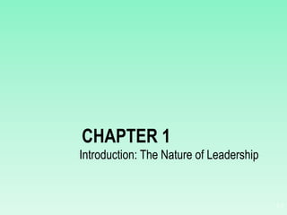 1-1
CHAPTER 1
Introduction: The Nature of Leadership
 
