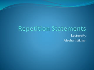 Lecture#5
Aleeha Iftikhar
 