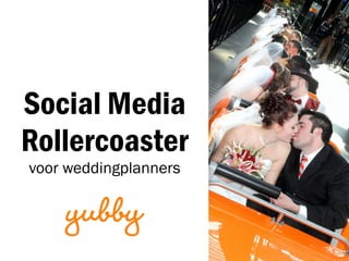 Social Media
Rollercoaster
voor weddingplanners
 