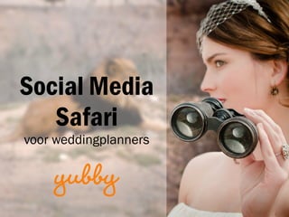 Social Media
Safari
voor weddingplanners
 