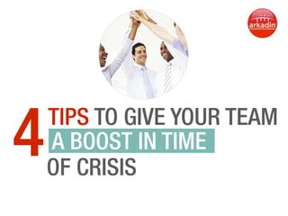 Four	
  Tips	
  to	
  Give	
  your	
  Team	
  a	
  
Boost	
  in	
  Time	
  of	
  Crisis	
  
-­‐	
  Même	
  style	
  
graphique	
  que	
  
Slideshare	
  précédent.	
  
-­‐  Divise	
  les	
  textes	
  
longs	
  si	
  nécessaires	
  
-­‐  Enregistre	
  en	
  .pdf	
  
pour	
  avoir	
  le	
  texte	
  
hors	
  image	
  
 