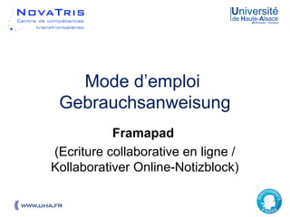 19.07.2013 1
Mode d’emploi
Gebrauchsanweisung
Framapad
(Ecriture collaborative en ligne /
Kollaborativer Online-Notizblock)
 
