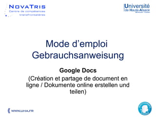 19.07.2013 1
Mode d’emploi
Gebrauchsanweisung
Google Docs
(Création et partage de document en
ligne / Dokumente online erstellen und
teilen)
 