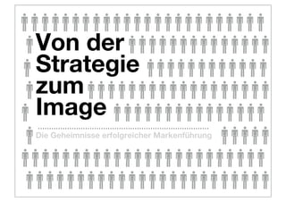 Von der
Strategie
zum
Image
Die Geheimnisse erfolgreicher Markenführung
 