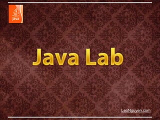 Java Lab
leonguyen.com
 