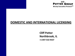 DOMESTIC AND INTERNATIONAL LICENSING
Cliff Potter
Northbrook, IL
+1-847-532-9337

 