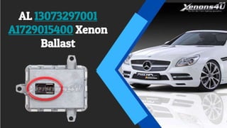 AL 13073297001
A1729015400 Xenon
Ballast
 