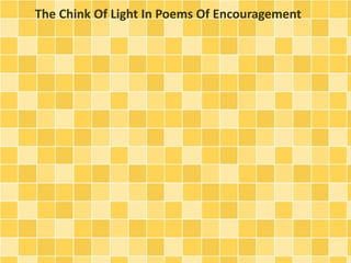 The Chink Of Light In Poems Of Encouragement

 