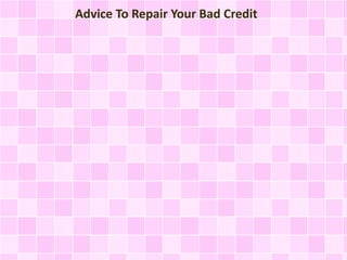 Advice To Repair Your Bad Credit

 