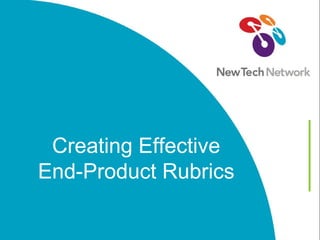 Creating Effective
End-Product Rubrics
 