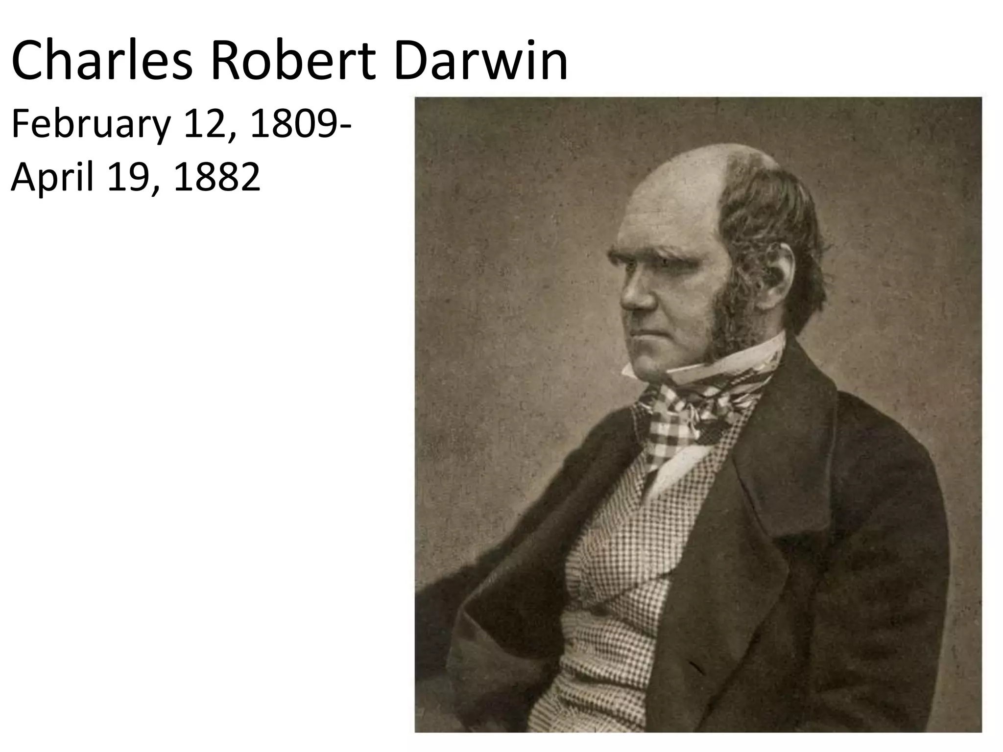 Charles Robert Darwin
February 12, 1809-
April 19, 1882
 