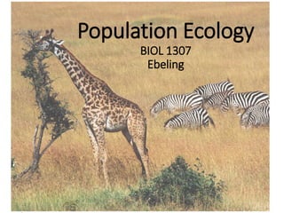 Population Ecology
BIOL 1307
Ebeling
 