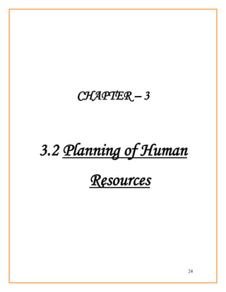 24
CHAPTER – 3
3.2 Planning of Human
Resources
 