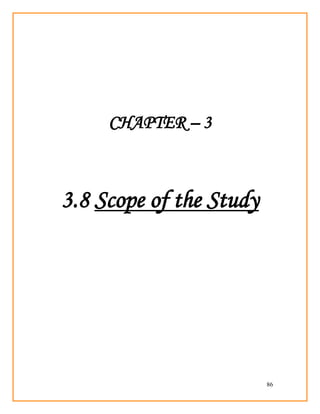 86
CHAPTER – 3
3.8 Scope of the Study
 