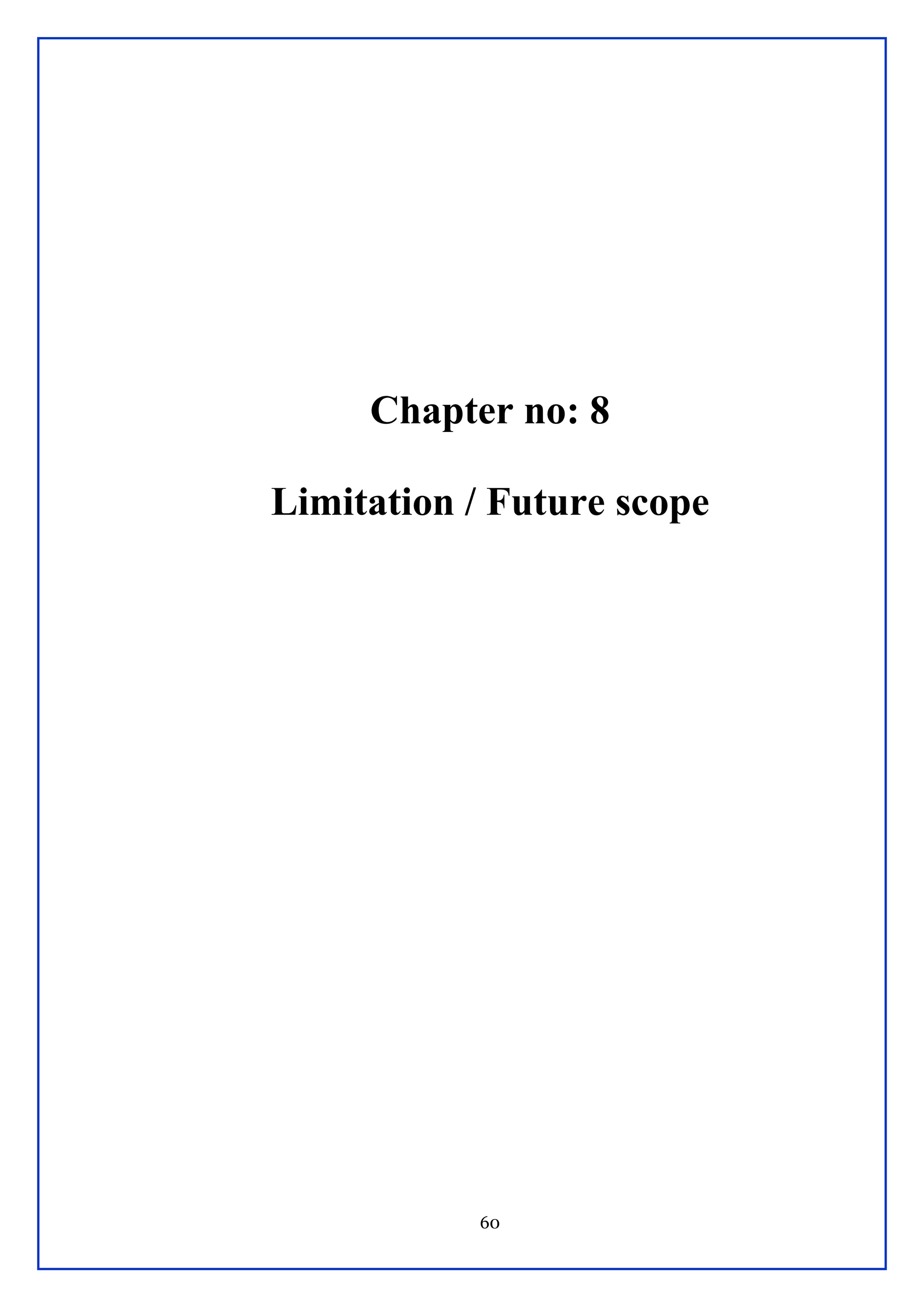 60
Chapter no: 8
Limitation / Future scope
 