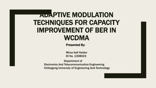 ADAPTIVE MODULATION TECHNIQUES FOR CAPACITY IMPROVEMENT OF BER IN WCDMA ...