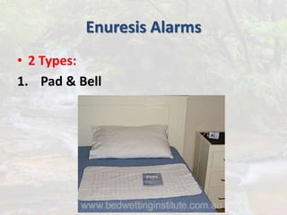 Enuresis Alarms
• 2 Types:
1. Pad & Bell
 