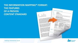 THE INFORMATION MAPPING® FORMAT:
THE FEATURES
OF A PROVEN
CONTENT STANDARD
 