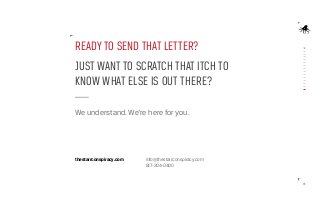 READY TO SEND THAT LETTER?
JUST WANT TO SCRATCH THAT ITCH TO
KNOW WHAT ELSE IS OUT THERE?
We understand. We’re here for yo...