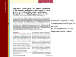 L/O/G/O
Investigated the physiologic effects
of He-Ne laser irradiation on two MB
cell lines :
the immature NCCmelb4 and the
more differentiated NCCmelan5
130817HanwoolPark
 