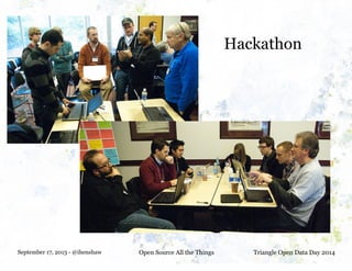 September 17, 2013 - @ihenshaw Open Source All the Things Triangle Open Data Day 2014
Hackathon
 