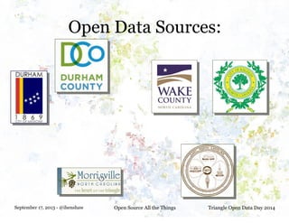 September 17, 2013 - @ihenshaw Open Source All the Things Triangle Open Data Day 2014
Open Data Sources:
 