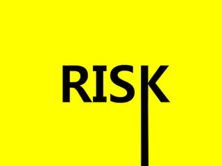 26
RISK
 