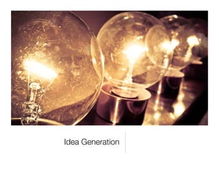 Idea Generation
 