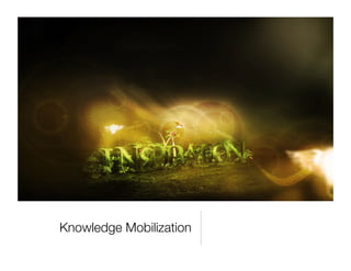 Knowledge Mobilization
 