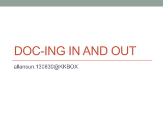 DOC-ING IN AND OUT
allansun.130830@KKBOX
 