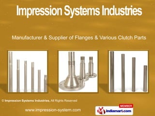 Manufacturer & Supplier of Flanges & Various Clutch Parts




© Impression Systems Industries, All Rights Reserved


                www.impression-system.com
 