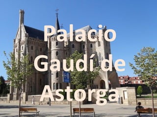 Palacio
Gaudí de
Astorga
 