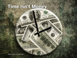 Time Isn’t Money
Photo via Flickr user Tax Credits
 