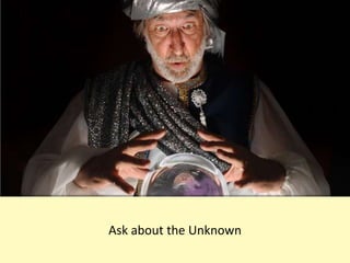 Ask about the Unknown
 