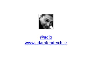 @adlo
www.adamfendrych.cz
 