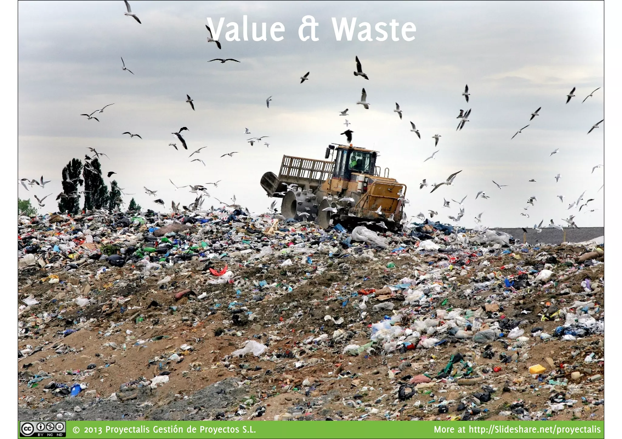 © 2013 Proyectalis Gestión de Proyectos S.L. More at http://Slideshare.net/proyectalis
Value & Waste
 