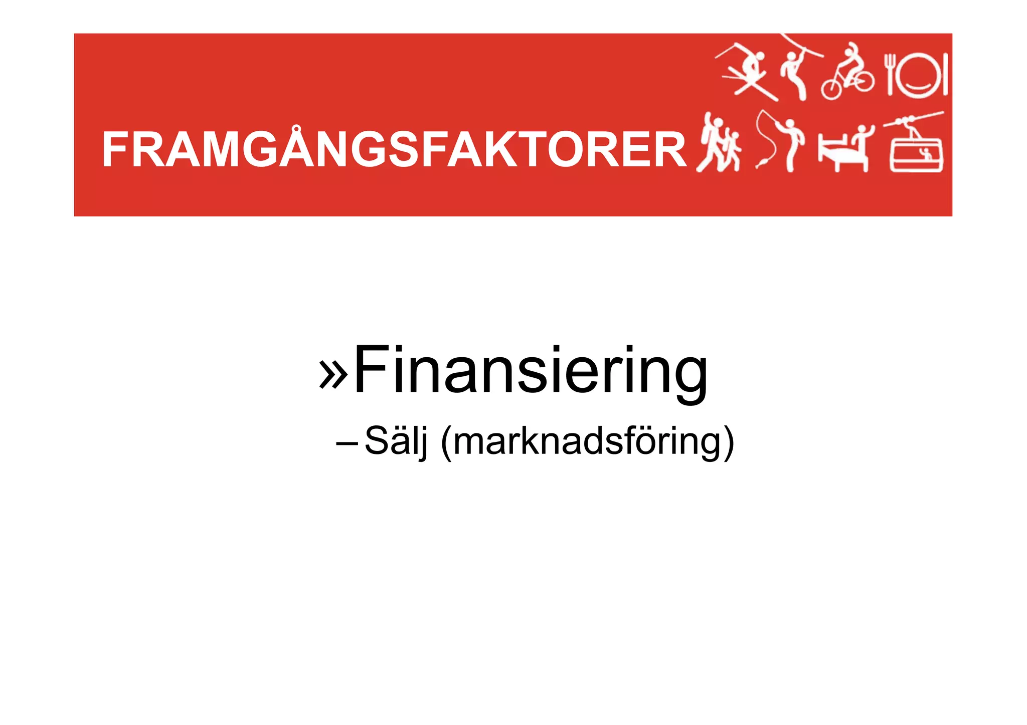 FRAMGÅNGSFAKTORER

» Finansiering
– Sälj (marknadsföring)

 