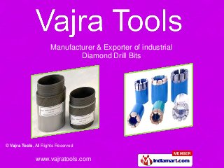Manufacturer & Exporter of industrial
                              Diamond Drill Bits




© Vajra Tools, All Rights Reserved


               www.vajratools.com
 