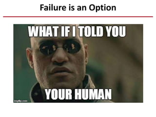 Failure is an Option
 